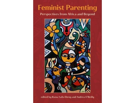 Livro Feminist Parenting de Andrea O'Reilly e Rama Salla Dieng (Inglês)