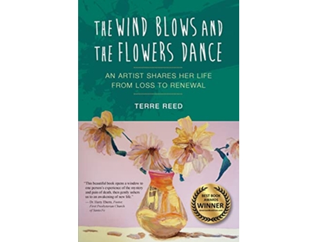 Livro The Wind Blows and the Flowers Dance An Artist Shares Her Life from Loss to Renewal de Terre Reed (Inglês)