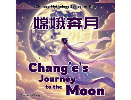 Livro Changes Journey to the Moon Chinese Mythology Stories for Kids in English, Chinese, and Pinyin de Charlotte Chang (Inglês)