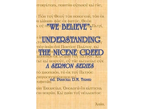 Livro Quotwe Believequot Understanding The Nicene Creed De Priscilla D M Turner, Karl A Przywala Et Al. (inglês)