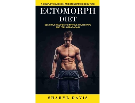 Livro Ectomorph Diet A Complete Guide On An Ectomorphic Body Type De Sharyl Davis (inglês)