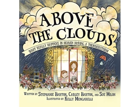 Livro Above the Clouds What Really Happens in Heaven During a Thunderstorm de Stephanie Barton e Sue Milon (Inglês - Capa Dura)