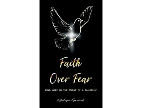 Livro Faith Over Fear Find Hope In The Midst Of A Pandemic De Kataleya Graceal (inglês - Capa Dura)