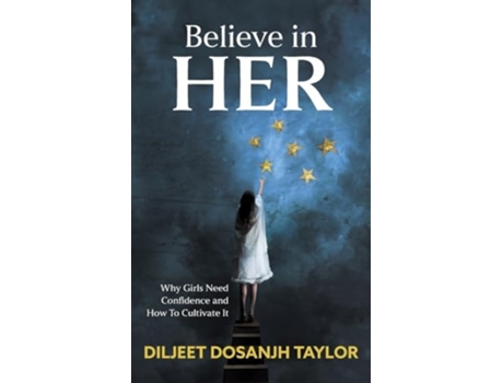 Livro Believe in Her Why Girls Need Confidence and How to Cultivate It de Diljeet Dosanjh Taylor (Inglês)