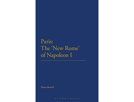 Livro Paris The New Rome of Napoleon I de Diana Rowell (Inglês - Capa Dura)
