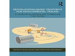 Livro Mentalization-Based Treatment for Developmental Trauma A Casebook for Working with Children and Their Families de Taylor Francis Ltd (Inglês)