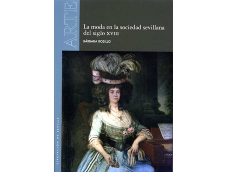 Livro La Moda En La Sociedad Sevillana Del Siglo Xviii de Bárbara Rosillo Fairén (Espanhol)