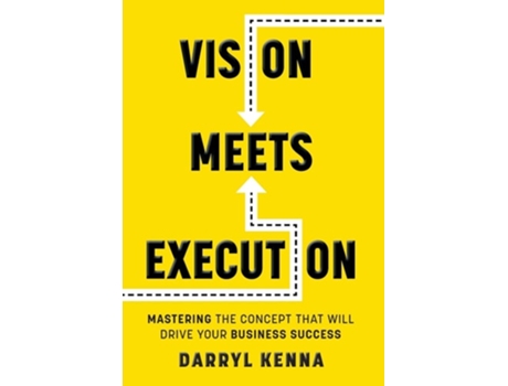 Livro Vision Meets Execution Mastering The Concept That Will Drive Your Business Success De Darryl Kenna (inglês - Capa Dura)