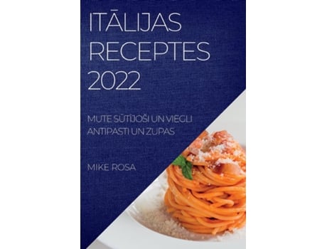 Livro Italijas Receptes 2022 Mute Sutijoši Un Viegli Antipasti Un Zupas De Mike Rosa (inglês)