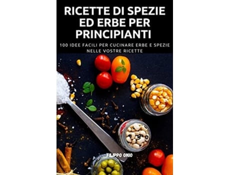 Livro Ricette Di Spezie Ed Erbe Per Principianti De Filippo Onio (italiano)