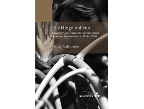 Livro El Diálogo Oblicuo. Orígenes Y Sur, Fragmentos De Una Escena De Lectura Latinoamericana De Nancy Calomarde (espanhol)