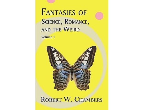 Livro Fantasies of Science, Romance, and the Weird Volume 1 de Robert W Chambers (Inglês)