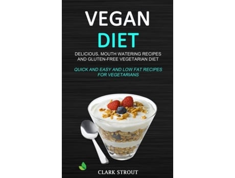 Livro Vegan Diet Delicious, Mouth Watering Recipes, And Gluten-free Vegetarian Diet De Clark Strout (inglês)