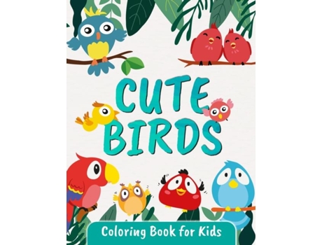 Livro Cute Birds Coloring Book For Kids Great Bird Coloring Book For Kids And Toddlers Ages 2-4 4-8 De Tonpublish (inglês)