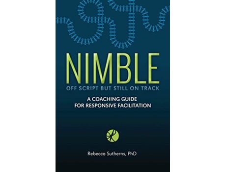 Livro Nimble A Coaching Guide for Responsive Facilitation de Rebecca Sutherns (Inglês)