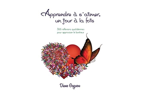 Livro Apprendre à saimer un jour à la fois 366 rélexions quotidiennes pour apprivoiser le bonheur French Edition de Diane Gagnon (Francês)