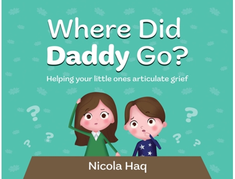 Livro Where Did Daddy Go? Helping Your Little Ones Articulate Grief de Nicola Haq (Inglês)