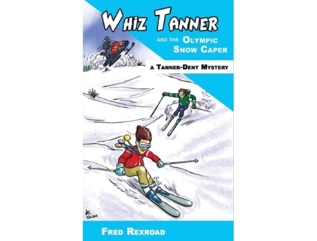 Livro Whiz Tanner And The Olympic Snow Caper De Fred Rexroad (inglês)