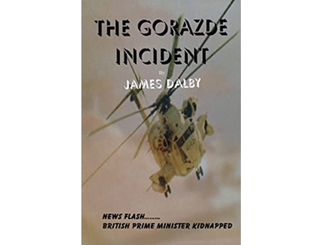 Livro THE GORAZDE INCIDENT BEHIND THE NEWS SERIES de JAMES DALBY (Inglês)