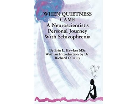 Livro When Quietness Came A Neuroscientists Personal Journey with Schizophrenia de Erin Lynne Hawkes (Inglês)
