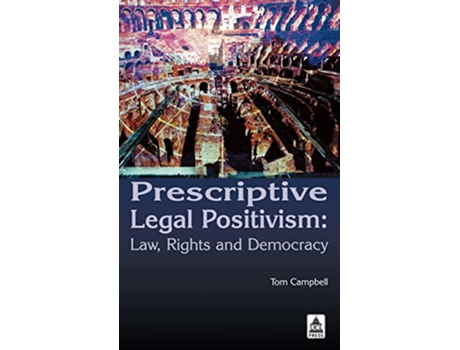 Livro Prescriptive Legal Positivism Law Rights and Democracy de Tom Campbell (Inglês)