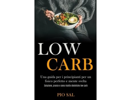 Livro Low Carb Una Guida Per I Principianti Per Un Fisico Perfetto E Mente Svelta De Pio Sal (inglês)