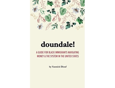 Livro DOUNDALE! A Guide for Black Immigrants Navigating Money and the System in the United States de Yannick Diouf (Inglês)