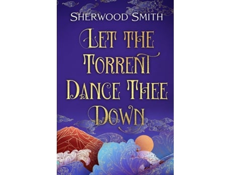 Livro Let the Torrent Dance Thee Down de Sherwood Smith (Inglês)
