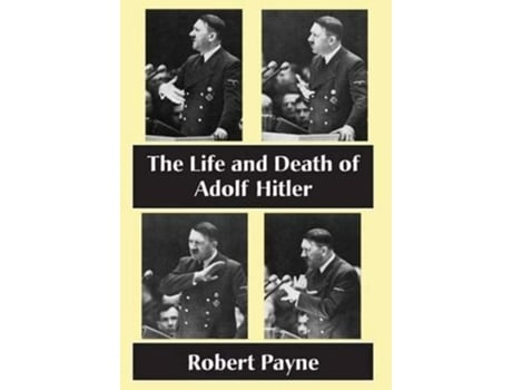 Livro The Life and Death of Adolf Hitler de Robert Payne (Inglês)