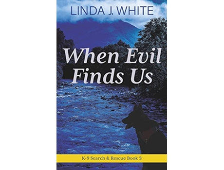Livro When Evil Finds Us K9 Search and Rescue Book 3 de Linda J White (Inglês)