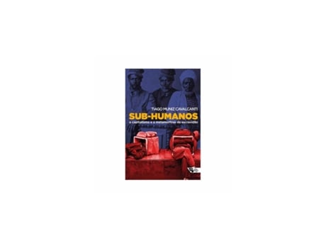 Livro Sub-humanos o capitalismo e a metamorfose da escravidão - de Tiago Muniz Cavalcanti de Tiago Muniz Cavalcanti (Brasileiro)