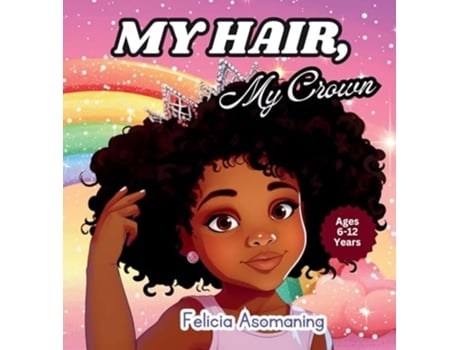 Livro My Hair, My Crown A Rhyming Adventure for Black and Brown Girls on Self-Love and Hair Acceptance de Felicia Asomaning (Inglês)