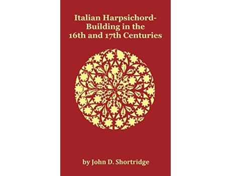 Livro Italian HarpsichordBuilding in the 16th and 17th Centuries Fully Illustrated de John D Shortridge (Inglês)