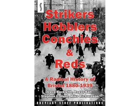 Livro Strikers Hobblers Conchies Reds A Radical History of Bristol 18801939 de Roger Ball Stephen E Hunt Mike Richardson (Inglês)