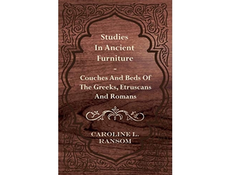 Livro Studies in Ancient Furniture Couches and Beds of the Greeks Etruscans and Romans de Caroline L Ransom (Inglês)