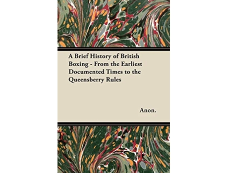 Livro A Brief History of British Boxing From the Earliest Documented Times to the Queensberry Rules de Anon (Inglês)
