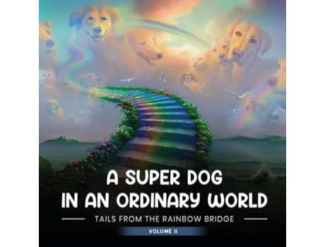 Livro A SUPER DOG IN AN ORDINARY WORLD Tales From The Rainbow Bridge Volume II de April A Auger (Inglês)