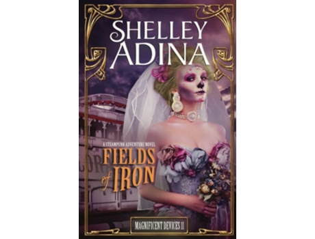 Livro Fields of Iron A steampunk adventure novel de Shelley Adina (Inglês)