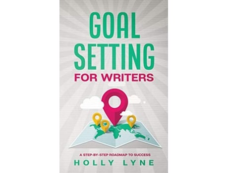 Livro Goal Setting for Writers A StepByStep Roadmap to Success de Holly Lyne (Inglês)