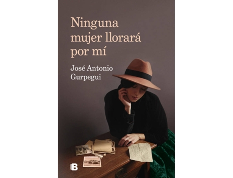EDICIONES B - Livro Ninguna Mujer Llorará Por Mí de José Antonio Gurpegui (Espanhol) Livro Ninguna Mujer Llorará Por Mí de José Antonio Gurpegui (Espanhol)