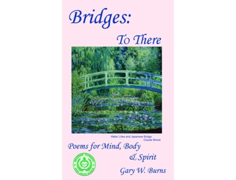 Livro Bridges To There - Poems For The Mind, Body Amp Spirit De Gary W Burns (inglês - Capa Dura)