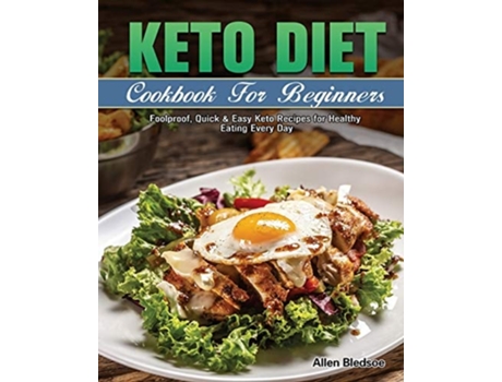 Livro Keto Diet Cookbook For Beginners Foolproof, Quick Amp Easy Keto Recipes For Healthy Eating Every Day De Allen Bledsoe (inglês)