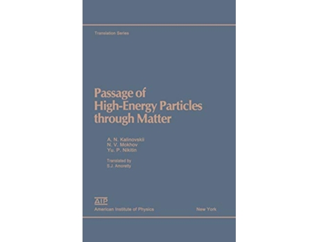 Livro Passage of High Energy Particles Through Matter AIP Translation Series de A N Kalinovskii N V Mokhov Yu P Nikitin (Inglês)