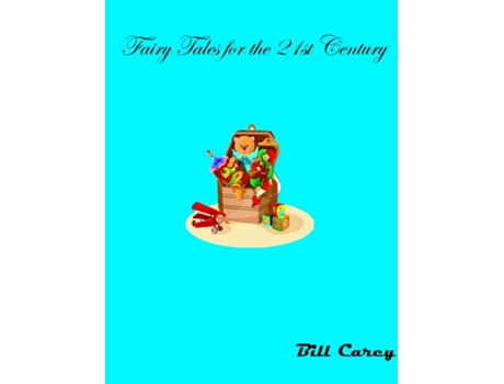 Livro Fairy Tales For The 21st Century De Bill Carey (inglês)