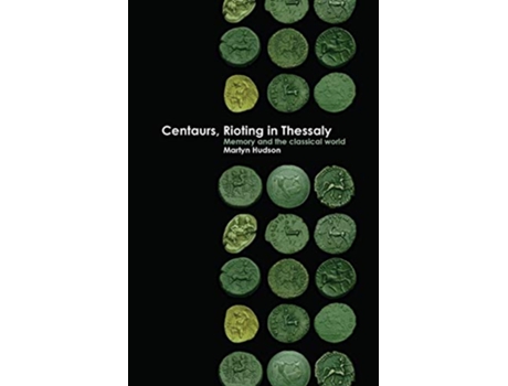 Livro Centaurs Rioting in Thessaly Memory and the Classical World de Martyn Hudson (Inglês)