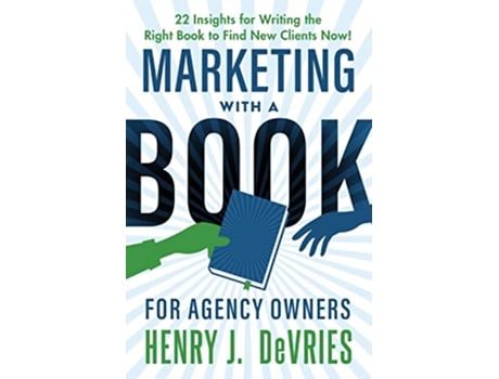 Livro Marketing With A Book For Agency Owners 22 Insights for Writing the Right Book to Find New Clients Now de Henry J Devries (Inglês)