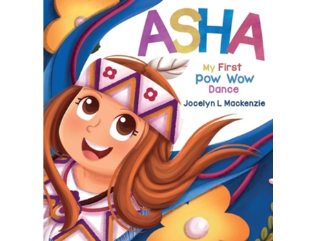 Livro ASHA My First Pow Wow Dance de Jocelyn L MacKenzie (Inglês - Capa Dura)