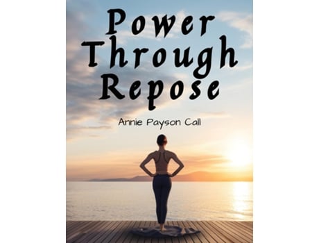 Livro Power Through Repose de Annie Payson Call (Inglês)
