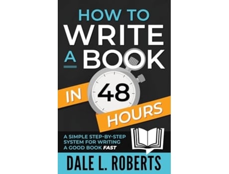 Livro How to Write a Book in 48 Hours A Simple Step-by-Step System for Writing a Good Book Fast de Dale L Roberts (Inglês)