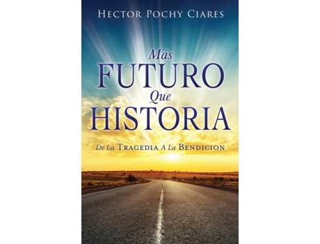 Livro Mas futuro que historia DE LA TRAGEDIA A LA BENDICIÓN de Héctor Ciares (Inglês)